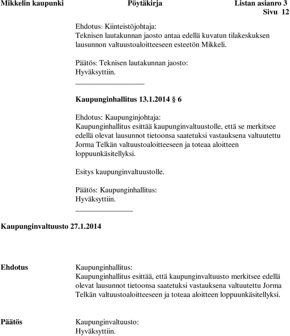 .1.2014 6 Ehdotus: Kaupunginjohtaja: Kaupunginhallitus esittää kaupunginvaltuustolle, että se merkitsee edellä olevat lausunnot tietoonsa saatetuksi vastauksena valtuutettu Jorma Telkän