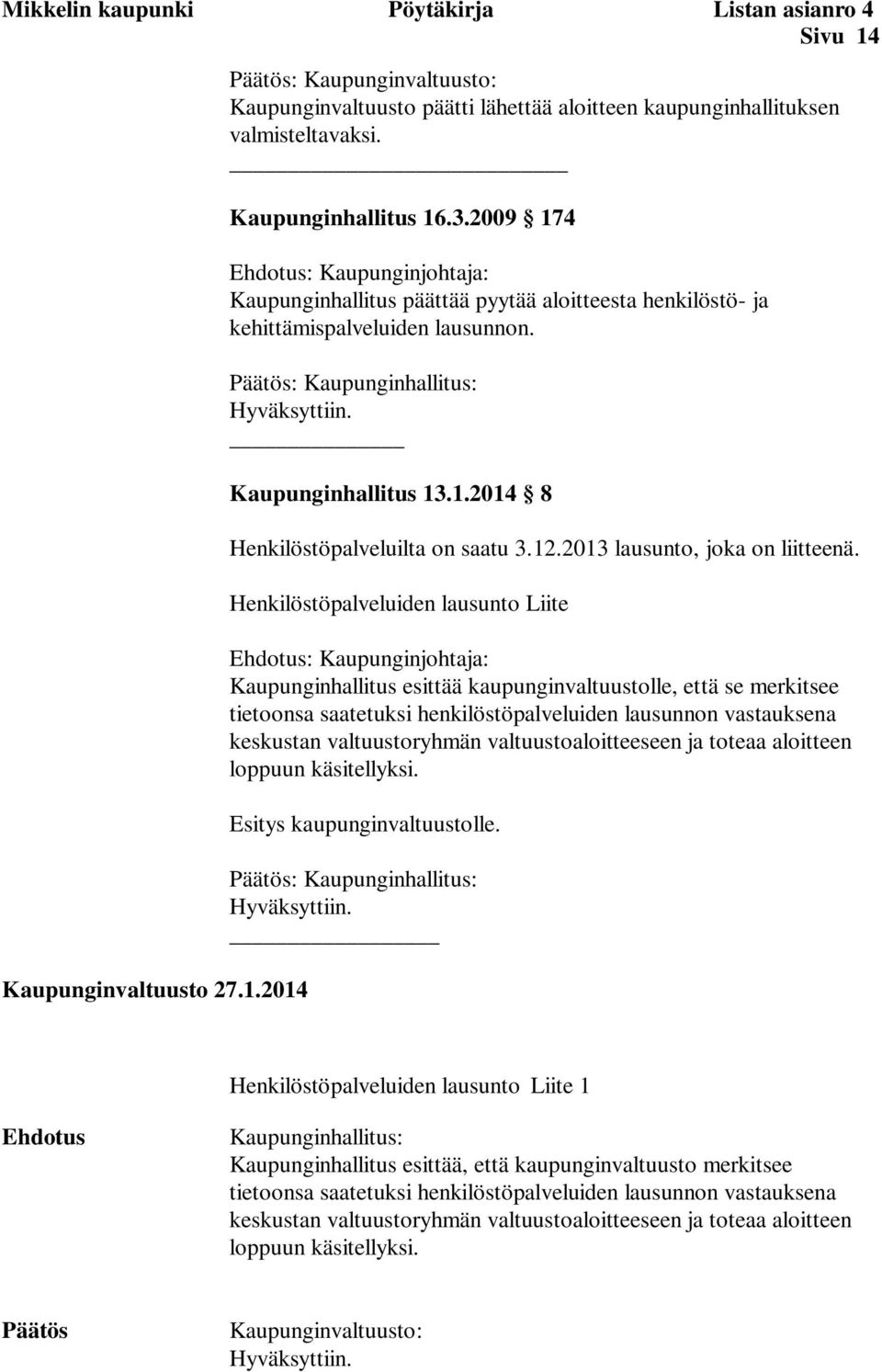 Kaupunginhallitus 13.1.2014 8 Henkilöstöpalveluilta on saatu 3.12.2013 lausunto, joka on liitteenä.