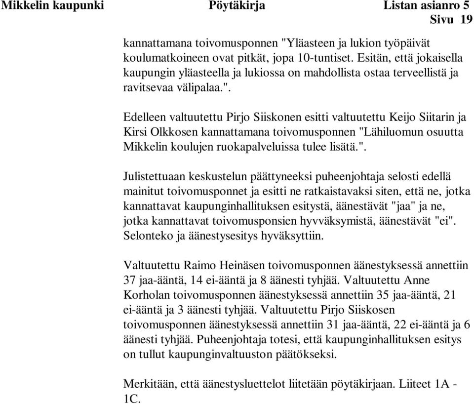 Edelleen valtuutettu Pirjo Siiskonen esitti valtuutettu Keijo Siitarin ja Kirsi Olkkosen kannattamana toivomusponnen "L