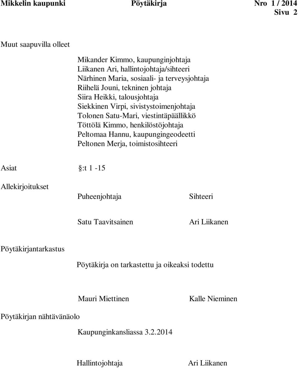 henkilöstöjohtaja Peltomaa Hannu, kaupungingeodeetti Peltonen Merja, toimistosihteeri Asiat :t 1-15 Allekirjoitukset Puheenjohtaja Sihteeri Satu Taavitsainen Ari Liikanen