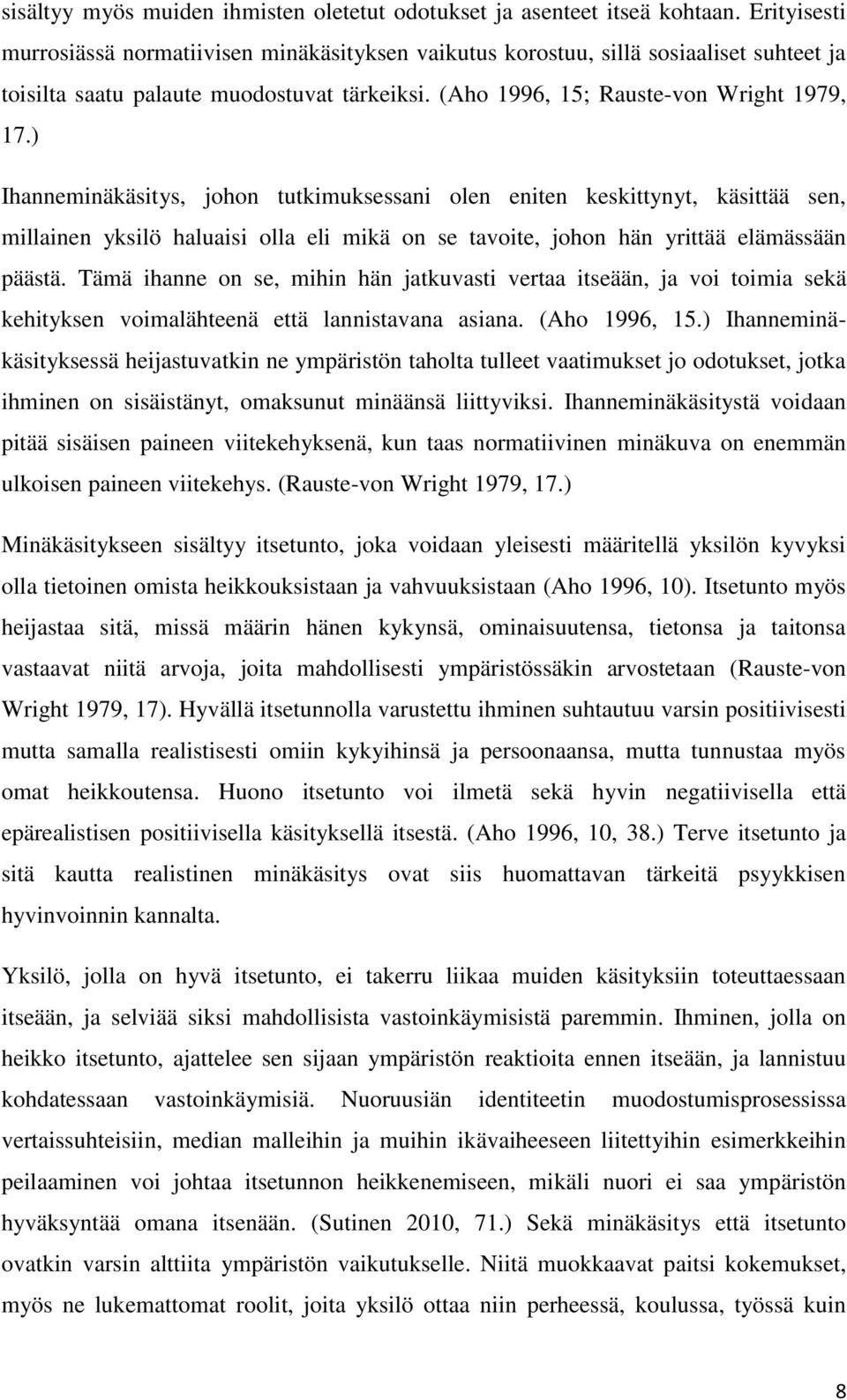 ) Ihanneminäkäsitys, johon tutkimuksessani olen eniten keskittynyt, käsittää sen, millainen yksilö haluaisi olla eli mikä on se tavoite, johon hän yrittää elämässään päästä.