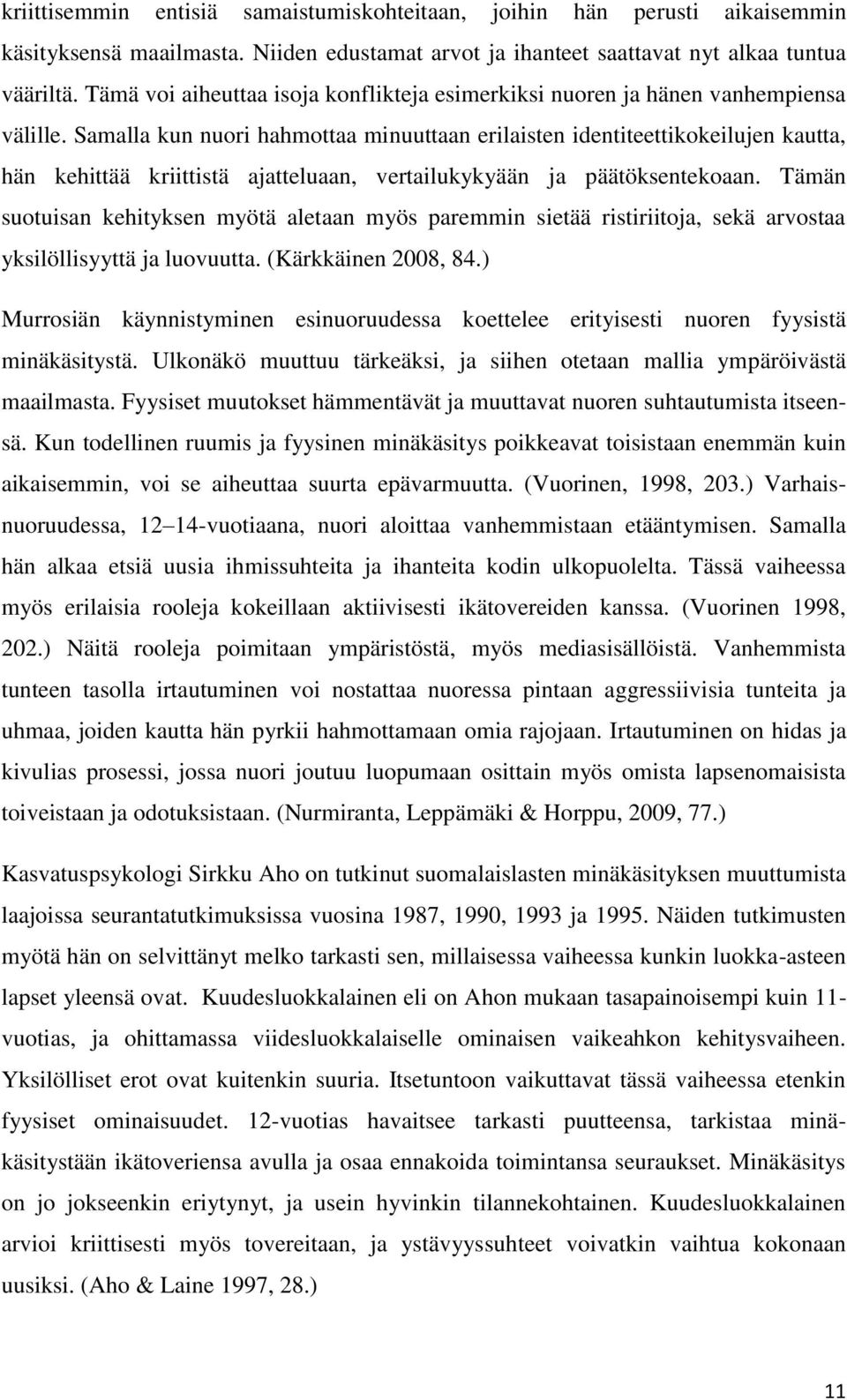 Samalla kun nuori hahmottaa minuuttaan erilaisten identiteettikokeilujen kautta, hän kehittää kriittistä ajatteluaan, vertailukykyään ja päätöksentekoaan.