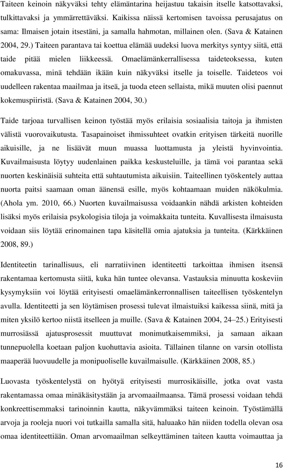 ) Taiteen parantava tai koettua elämää uudeksi luova merkitys syntyy siitä, että taide pitää mielen liikkeessä.