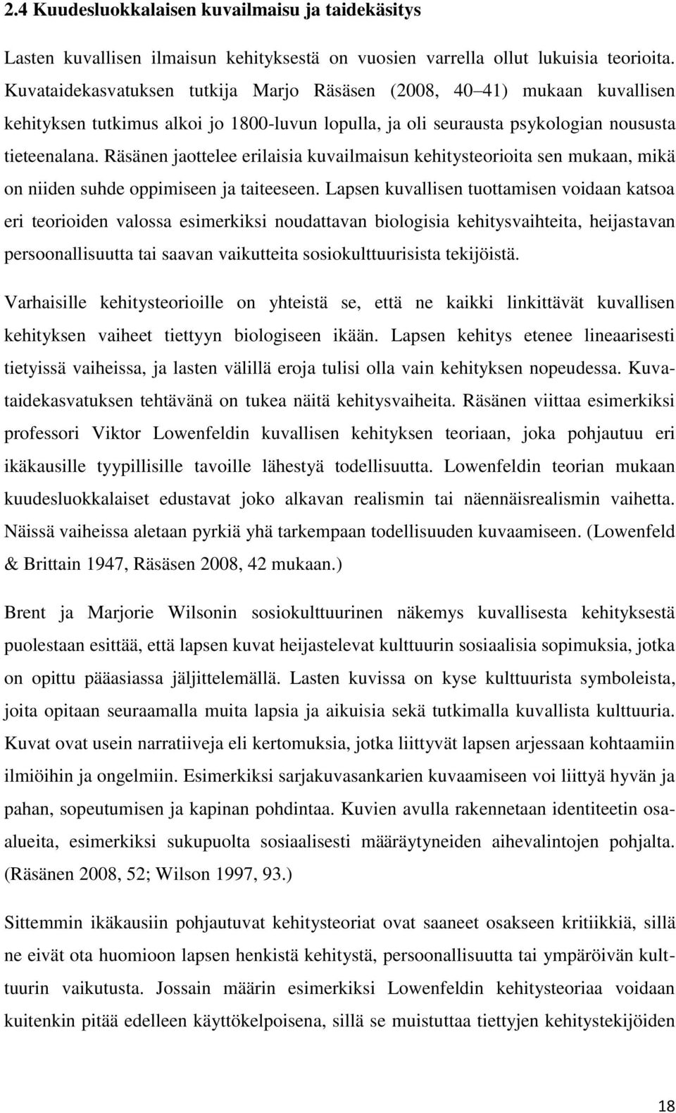 Räsänen jaottelee erilaisia kuvailmaisun kehitysteorioita sen mukaan, mikä on niiden suhde oppimiseen ja taiteeseen.