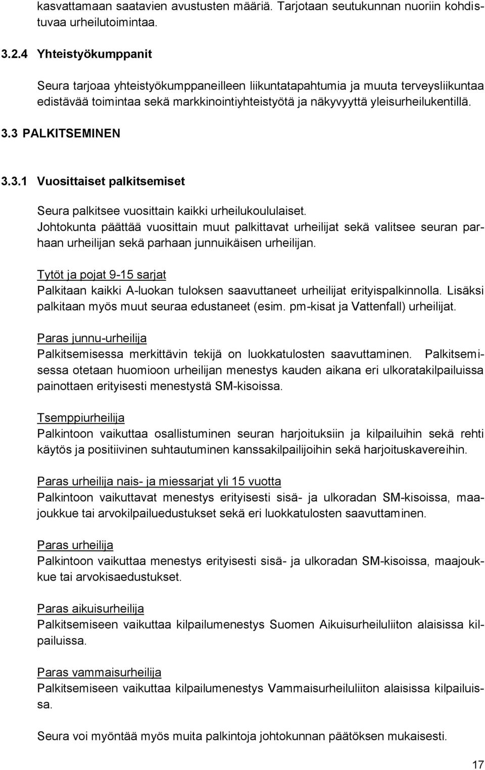 3 PALKITSEMINEN 3.3.1 Vuosittaiset palkitsemiset Seura palkitsee vuosittain kaikki urheilukoululaiset.