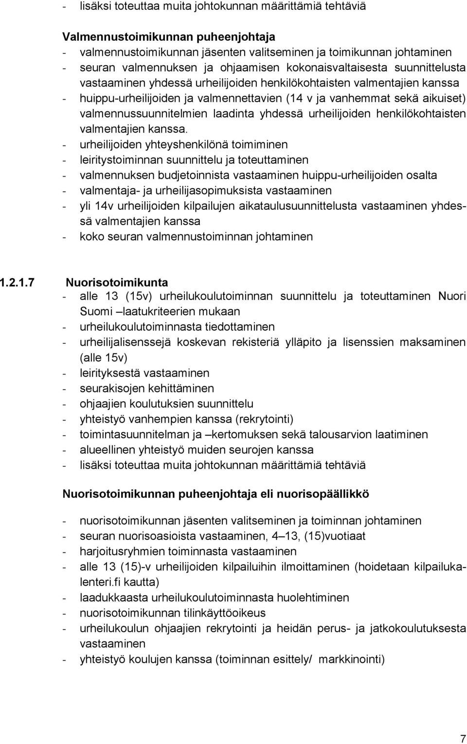 valmennussuunnitelmien laadinta yhdessä urheilijoiden henkilökohtaisten valmentajien kanssa.