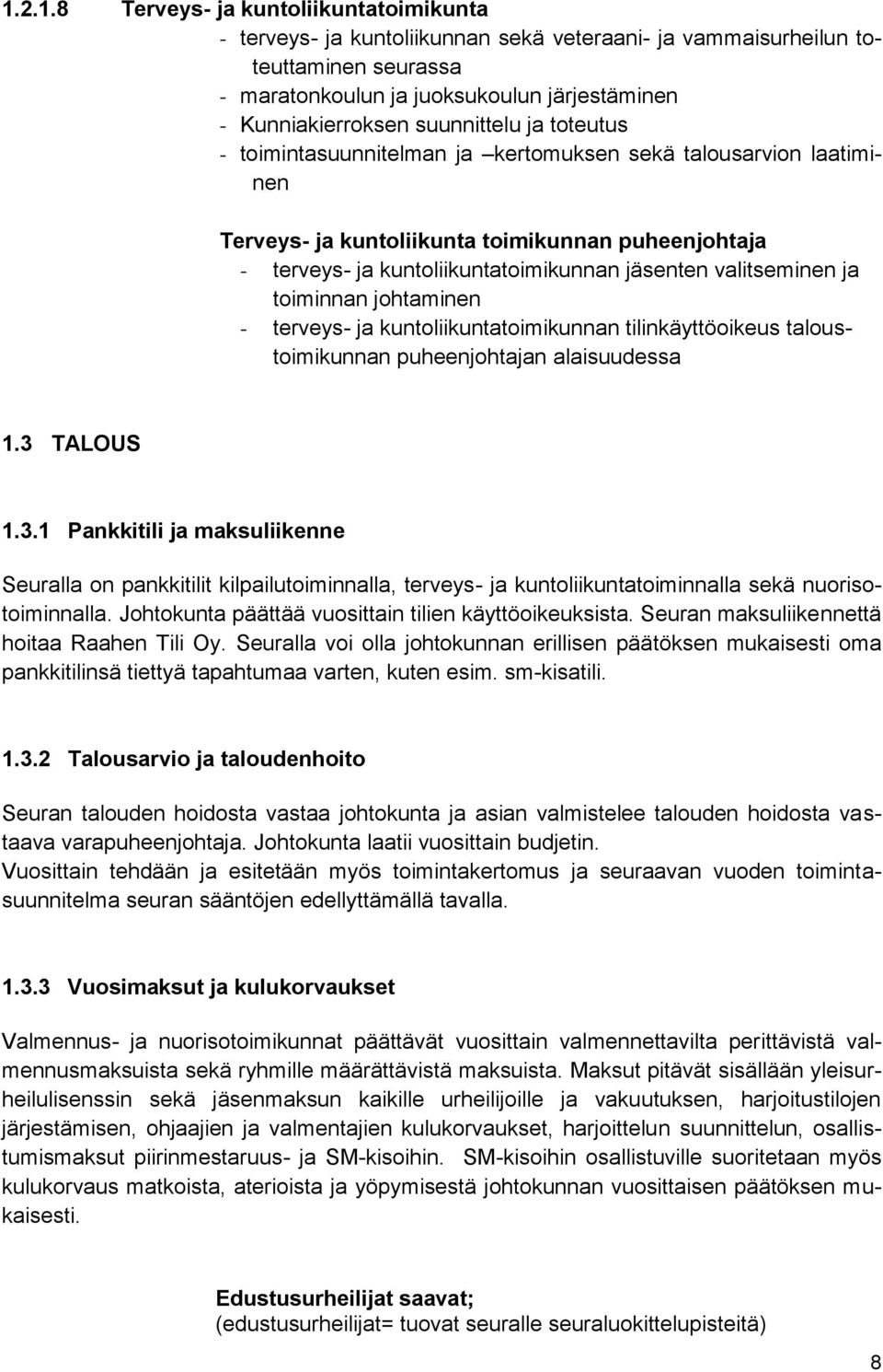 valitseminen ja toiminnan johtaminen - terveys- ja kuntoliikuntatoimikunnan tilinkäyttöoikeus taloustoimikunnan puheenjohtajan alaisuudessa 1.3 