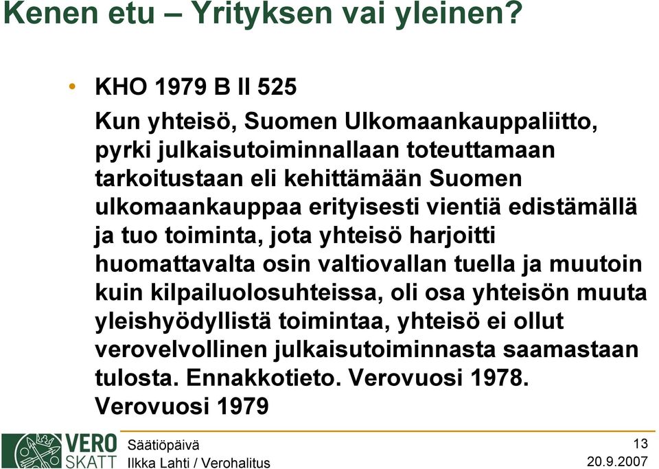 kehittämään Suomen ulkomaankauppaa erityisesti vientiä edistämällä ja tuo toiminta, jota yhteisö harjoitti huomattavalta osin