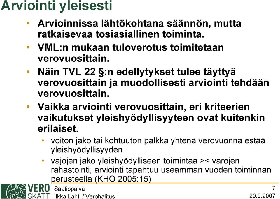 Näin TVL 22 :n edellytykset tulee täyttyä verovuosittain ja muodollisesti arviointi tehdään verovuosittain.