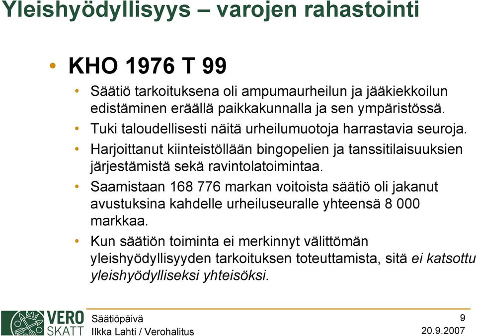 Harjoittanut kiinteistöllään bingopelien ja tanssitilaisuuksien järjestämistä sekä ravintolatoimintaa.