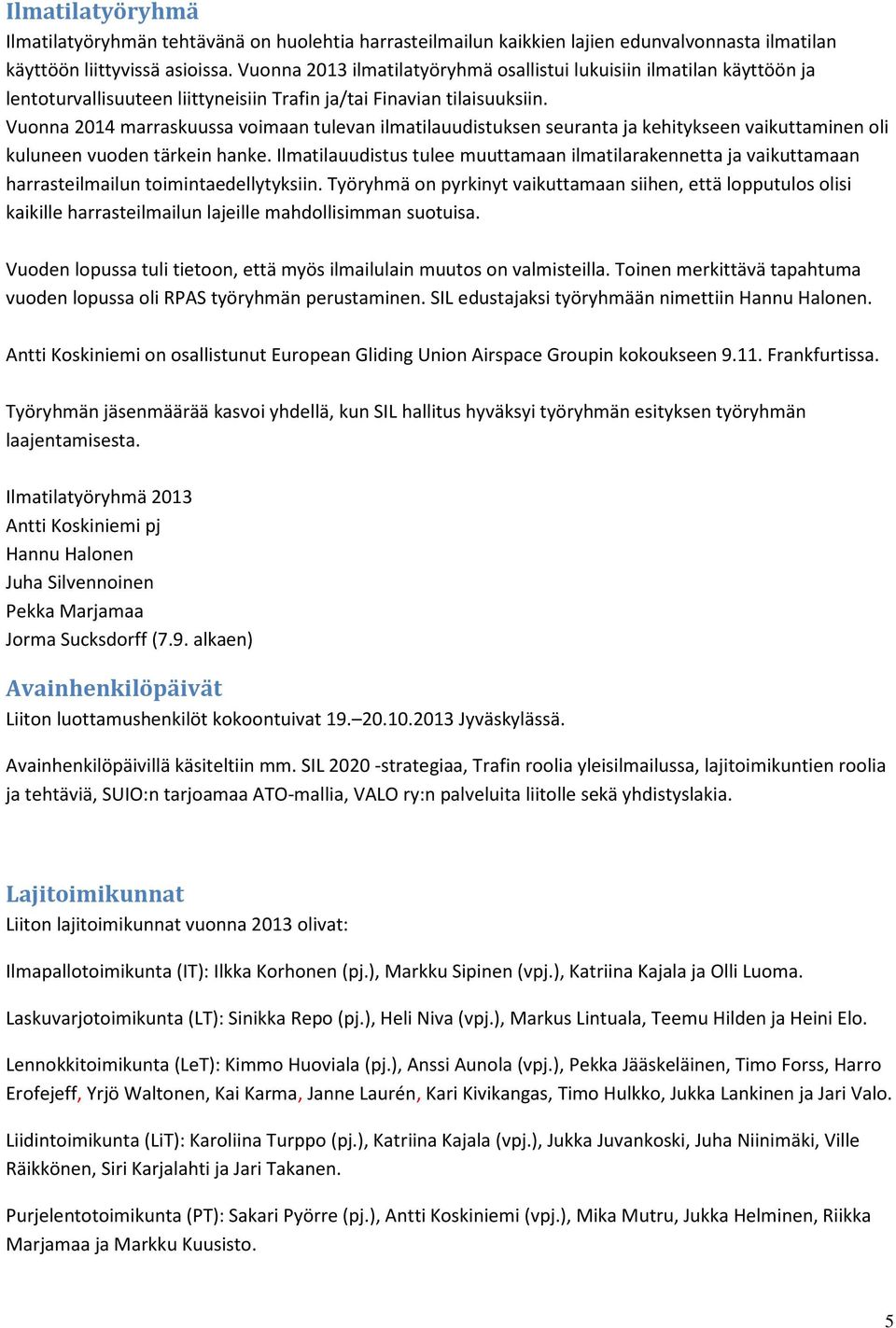 Vuonna 2014 marraskuussa voimaan tulevan ilmatilauudistuksen seuranta ja kehitykseen vaikuttaminen oli kuluneen vuoden tärkein hanke.