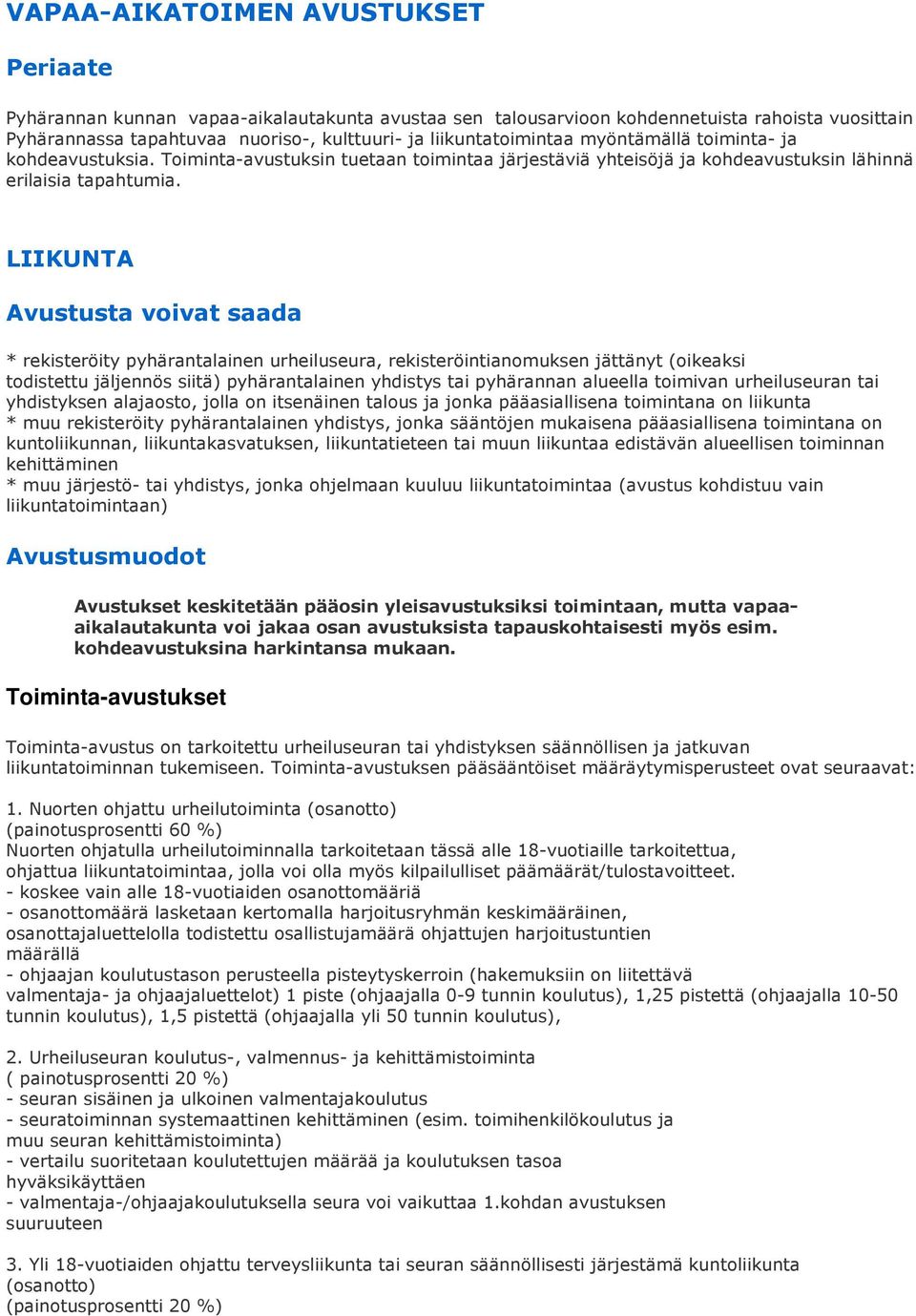 LIIKUNTA Avustusta voivat saada * rekisteröity pyhärantalainen urheiluseura, rekisteröintianomuksen jättänyt (oikeaksi todistettu jäljennös siitä) pyhärantalainen yhdistys tai pyhärannan alueella