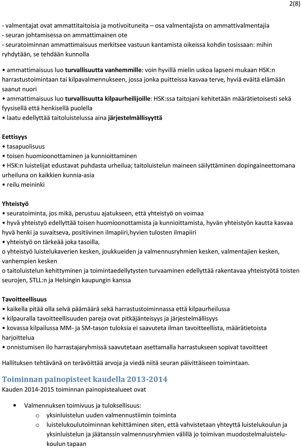 kilpavalmennukseen, jossa jonka puitteissa kasvaa terve, hyviä eväitä elämään saanut nuori ammattimaisuus luo turvallisuutta kilpaurheilijoille: HSK:ssa taitojani kehitetään määrätietoisesti sekä