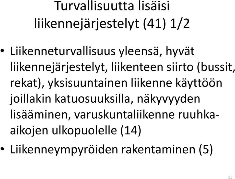 yksisuuntainen liikenne käyttöön joillakin katuosuuksilla, näkyvyyden