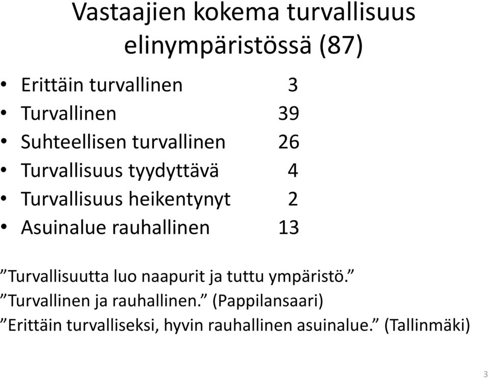 Asuinalue rauhallinen 13 Turvallisuutta luo naapurit ja tuttu ympäristö.