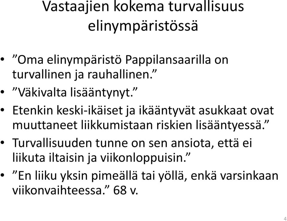 Etenkin keski-ikäiset ja ikääntyvät asukkaat ovat muuttaneet liikkumistaan riskien lisääntyessä.