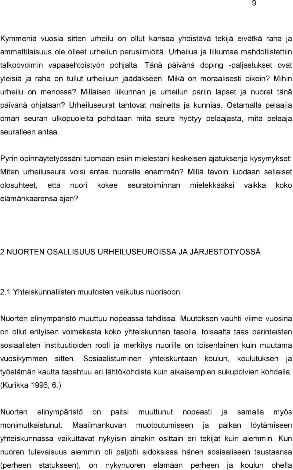 Mihin urheilu on menossa? Millaisen liikunnan ja urheilun pariin lapset ja nuoret tänä päivänä ohjataan? Urheiluseurat tahtovat mainetta ja kunniaa.