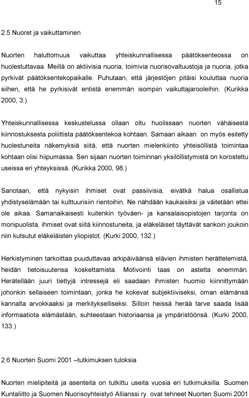 Puhutaan, että järjestöjen pitäisi kouluttaa nuoria siihen, että he pyrkisivät entistä enemmän isompiin vaikuttajarooleihin. (Kurikka 2000, 3.