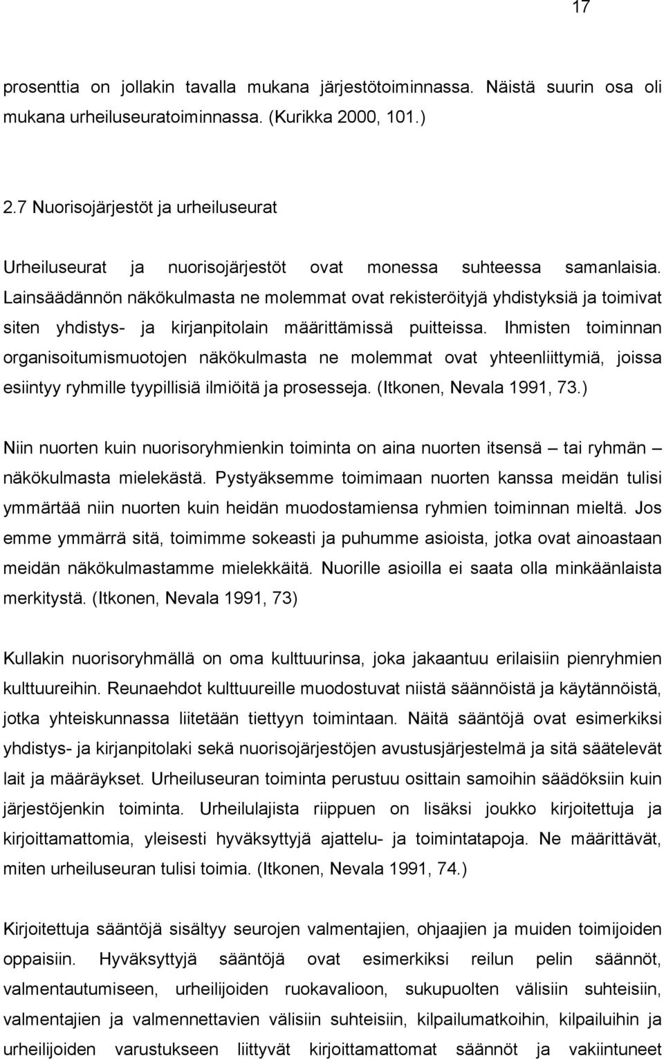 Lainsäädännön näkökulmasta ne molemmat ovat rekisteröityjä yhdistyksiä ja toimivat siten yhdistys- ja kirjanpitolain määrittämissä puitteissa.