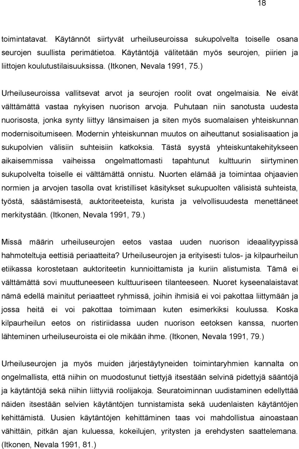 Puhutaan niin sanotusta uudesta nuorisosta, jonka synty liittyy länsimaisen ja siten myös suomalaisen yhteiskunnan modernisoitumiseen.