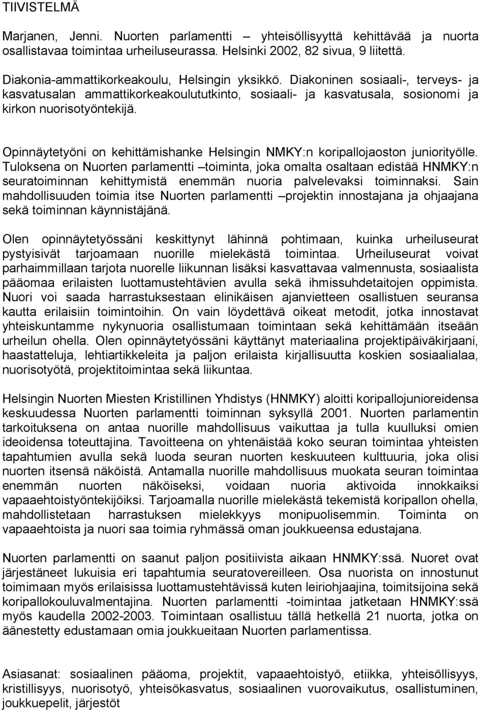 Opinnäytetyöni on kehittämishanke Helsingin NMKY:n koripallojaoston juniorityölle.