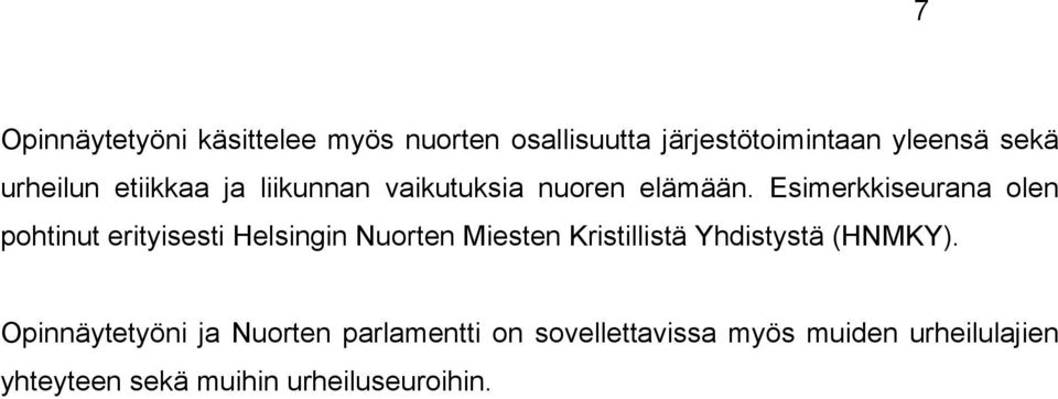 Esimerkkiseurana olen pohtinut erityisesti Helsingin Nuorten Miesten Kristillistä Yhdistystä