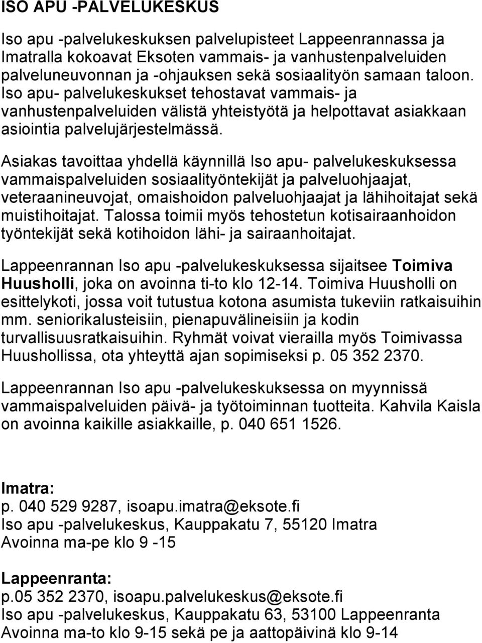 Asiakas tavoittaa yhdellä käynnillä Iso apu- palvelukeskuksessa vammaispalveluiden sosiaalityöntekijät ja palveluohjaajat, veteraanineuvojat, omaishoidon palveluohjaajat ja lähihoitajat sekä