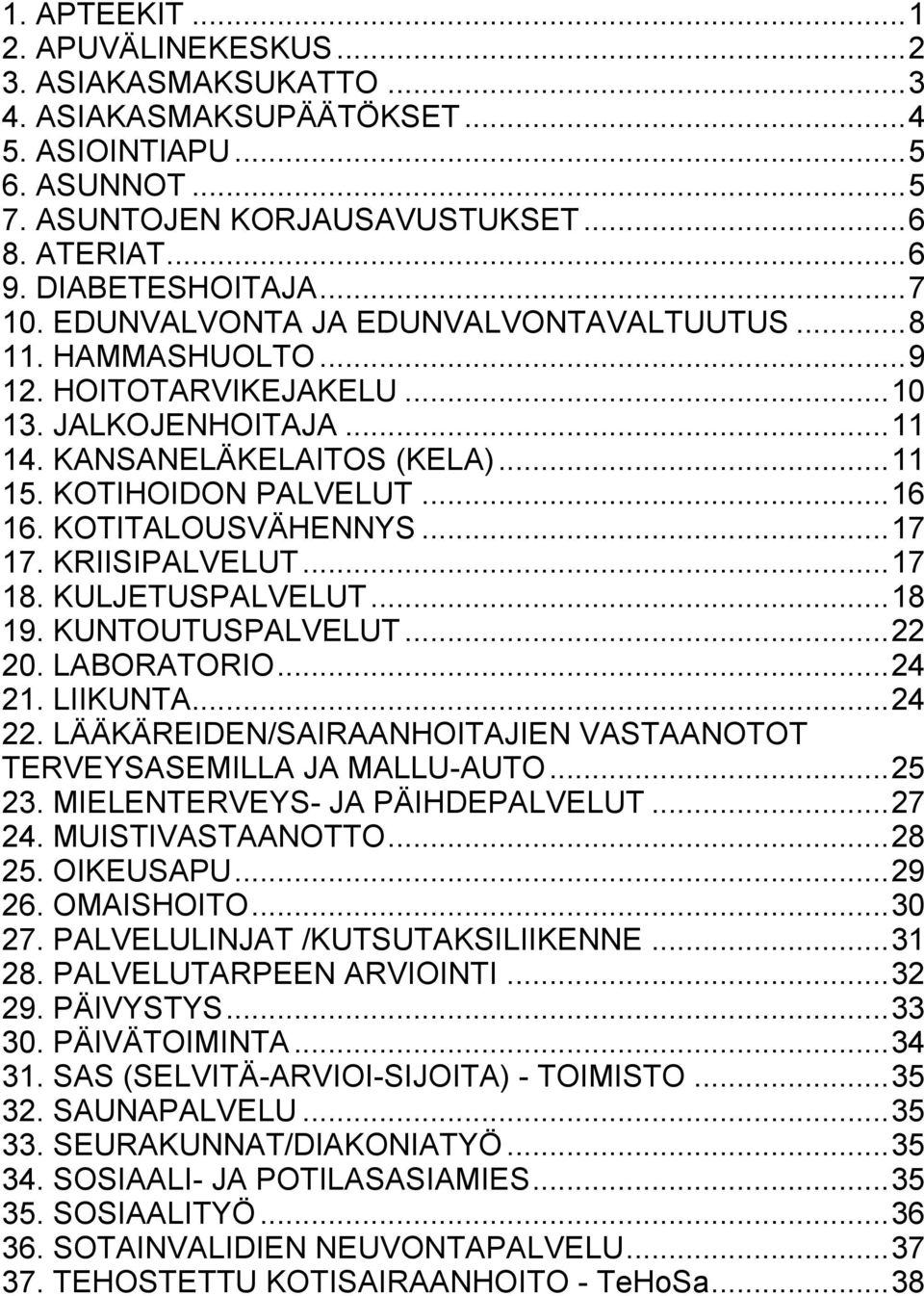 KOTIHOIDON PALVELUT... 16 16. KOTITALOUSVÄHENNYS... 17 17. KRIISIPALVELUT... 17 18. KULJETUSPALVELUT... 18 19. KUNTOUTUSPALVELUT... 22 20. LABORATORIO... 24 21. LIIKUNTA... 24 22.