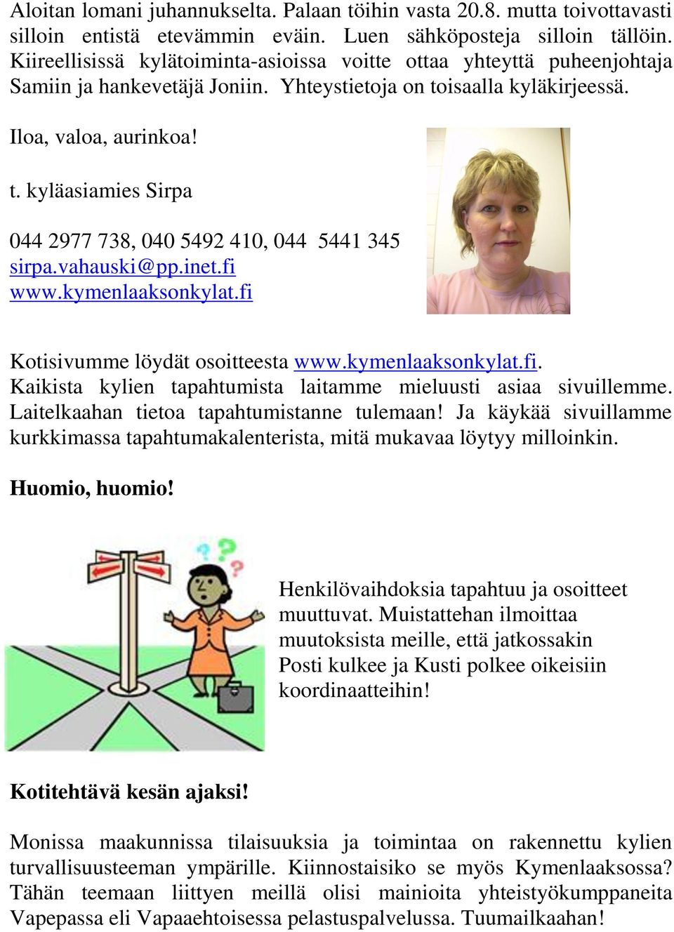 vahauski@pp.inet.fi www.kymenlaaksonkylat.fi Kotisivumme löydät osoitteesta www.kymenlaaksonkylat.fi. Kaikista kylien tapahtumista laitamme mieluusti asiaa sivuillemme.