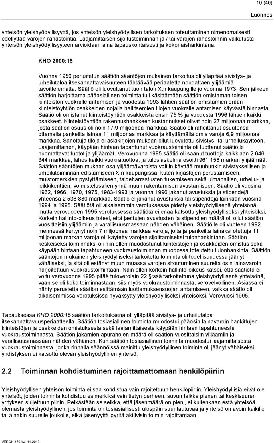 KHO 2000:15 Vuonna 1950 perustetun säätiön sääntöjen mukainen tarkoitus oli ylläpitää sivistys- ja urheilutaloa itsekannattavaisuuteen tähtäävää periaatetta noudattaen ylijäämiä tavoittelematta.