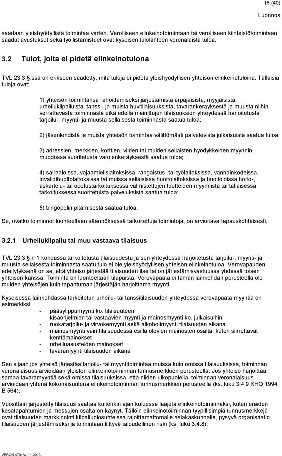 2 Tulot, joita ei pidetä elinkeinotulona TVL 23.3 :ssä on erikseen säädetty, mitä tuloja ei pidetä yleishyödyllisen yhteisön elinkeinotuloina.