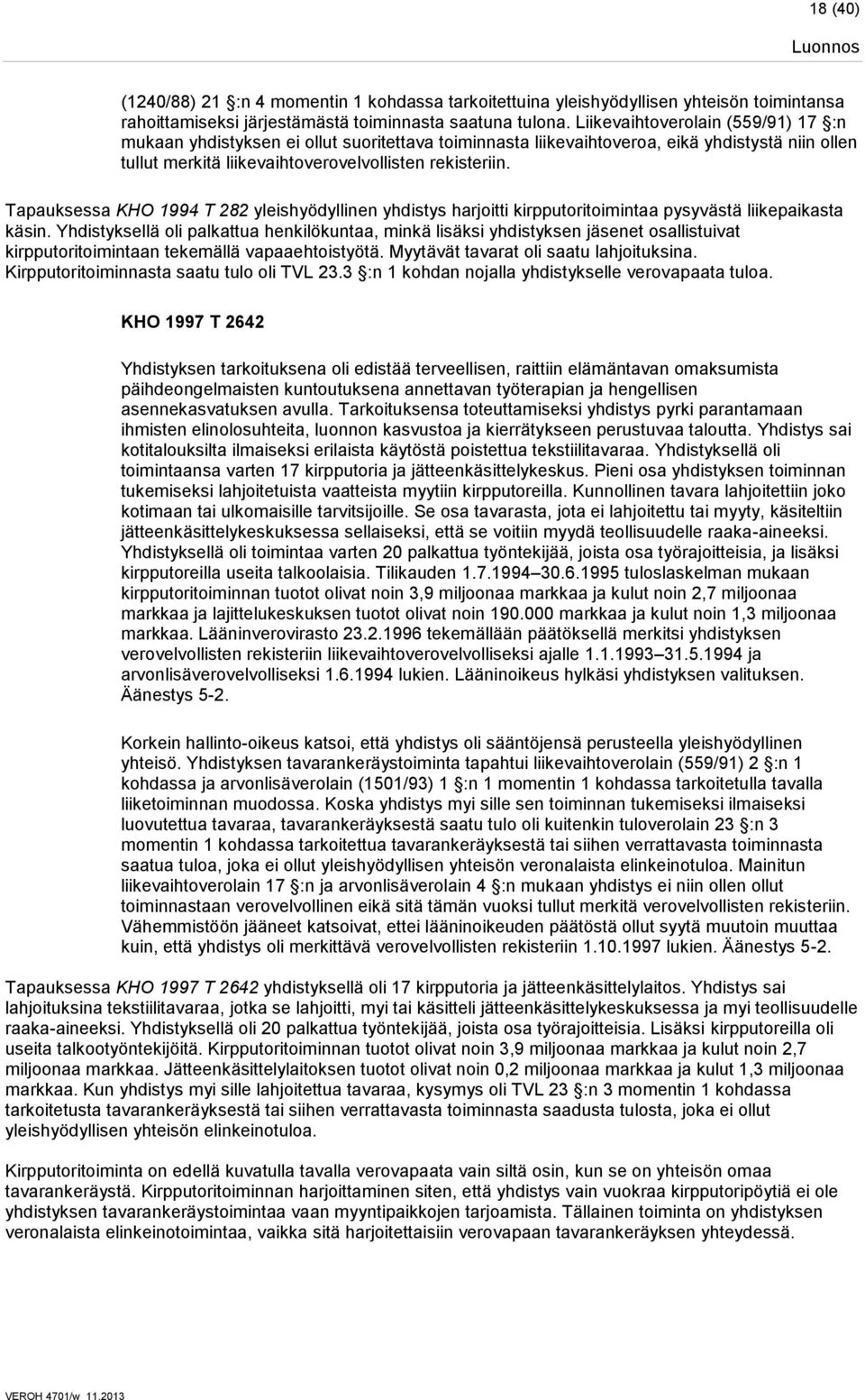 Tapauksessa KHO 1994 T 282 yleishyödyllinen yhdistys harjoitti kirpputoritoimintaa pysyvästä liikepaikasta käsin.