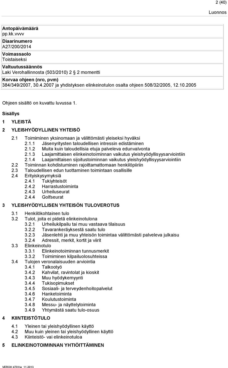 1.2 Muita kuin taloudellisia etuja palveleva edunvalvonta 2.1.3 Laajamittaisen elinkeinotoiminnan vaikutus yleishyödyllisyysarviointiin 2.1.4 Laajamittaisen sijoitustoiminnan vaikutus yleishyödyllisyysarviointiin 2.