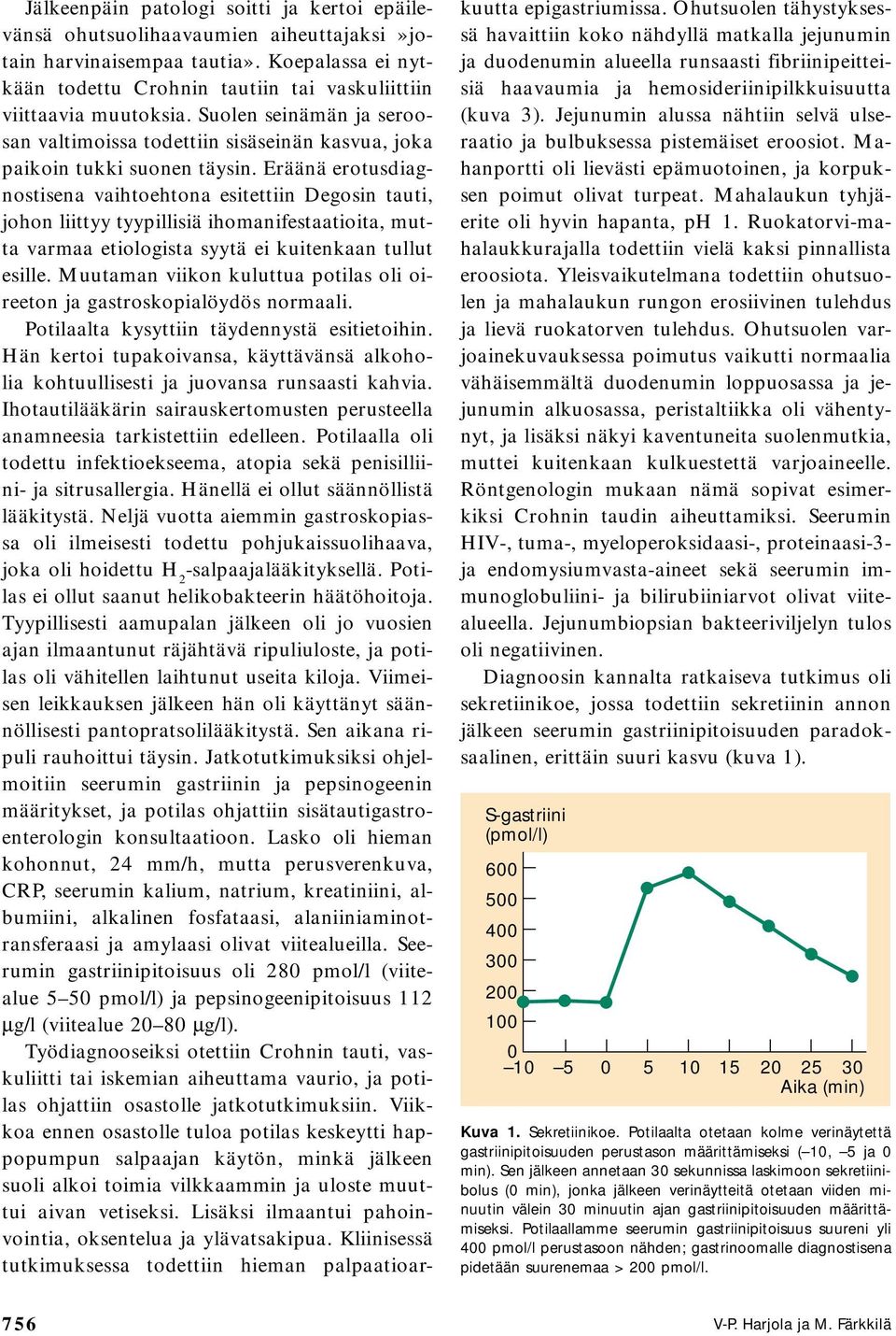 Eräänä erotusdiagnostisena vaihtoehtona esitettiin Degosin tauti, johon liittyy tyypillisiä ihomanifestaatioita, mutta varmaa etiologista syytä ei kuitenkaan tullut esille.