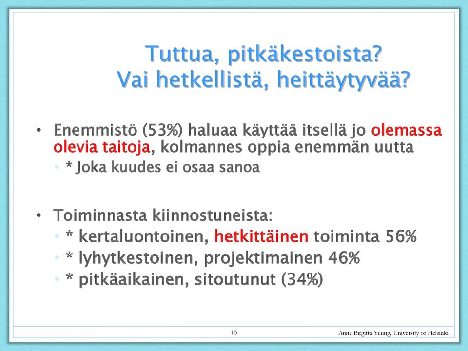 uutta * Joka kuudes ei osaa sanoa Toiminnasta kiinnostuneista: * kertaluontoinen,