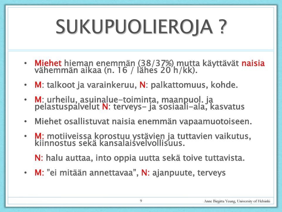 ja pelastuspalvelut N: terveys- ja sosiaali-ala, kasvatus Miehet osallistuvat naisia enemmän vapaamuotoiseen.