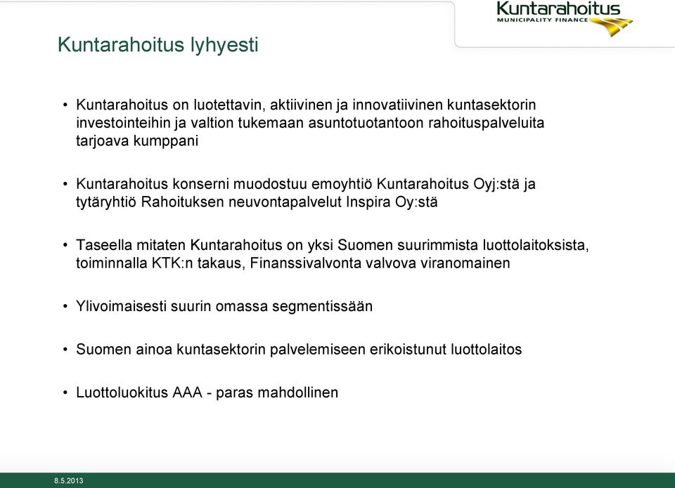 Inspira Oy:stä Taseella mitaten Kuntarahoitus on yksi Suomen suurimmista luottolaitoksista, toiminnalla KTK:n takaus, Finanssivalvonta valvova