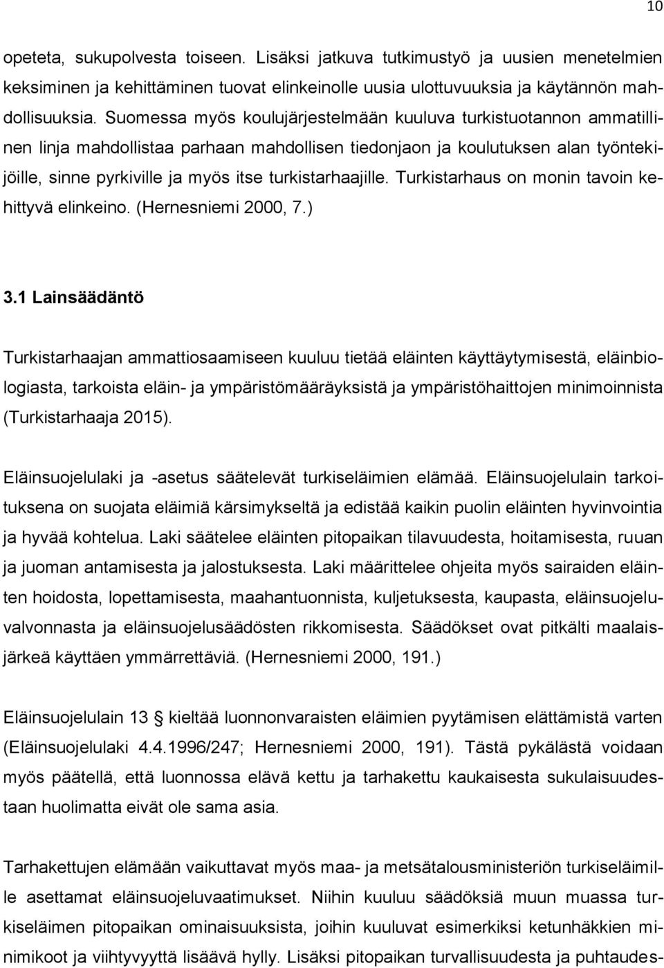 turkistarhaajille. Turkistarhaus on monin tavoin kehittyvä elinkeino. (Hernesniemi 2000, 7.) 3.