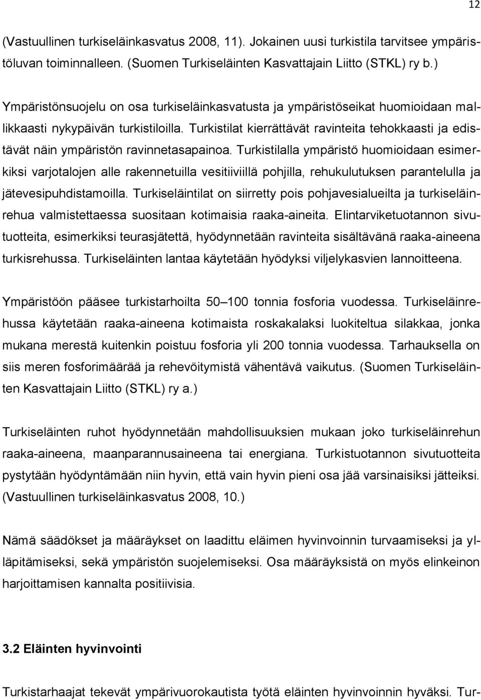 Turkistilat kierrättävät ravinteita tehokkaasti ja edistävät näin ympäristön ravinnetasapainoa.