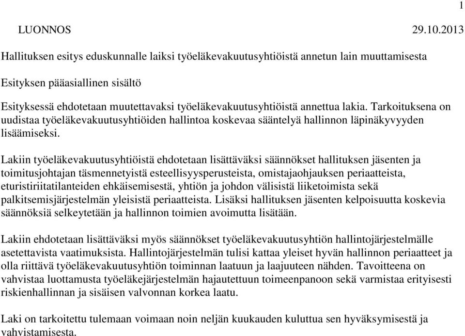 Lakiin työeläkevakuutusyhtiöistä ehdotetaan lisättäväksi säännökset hallituksen jäsenten ja toimitusjohtajan täsmennetyistä esteellisyysperusteista, omistajaohjauksen periaatteista,