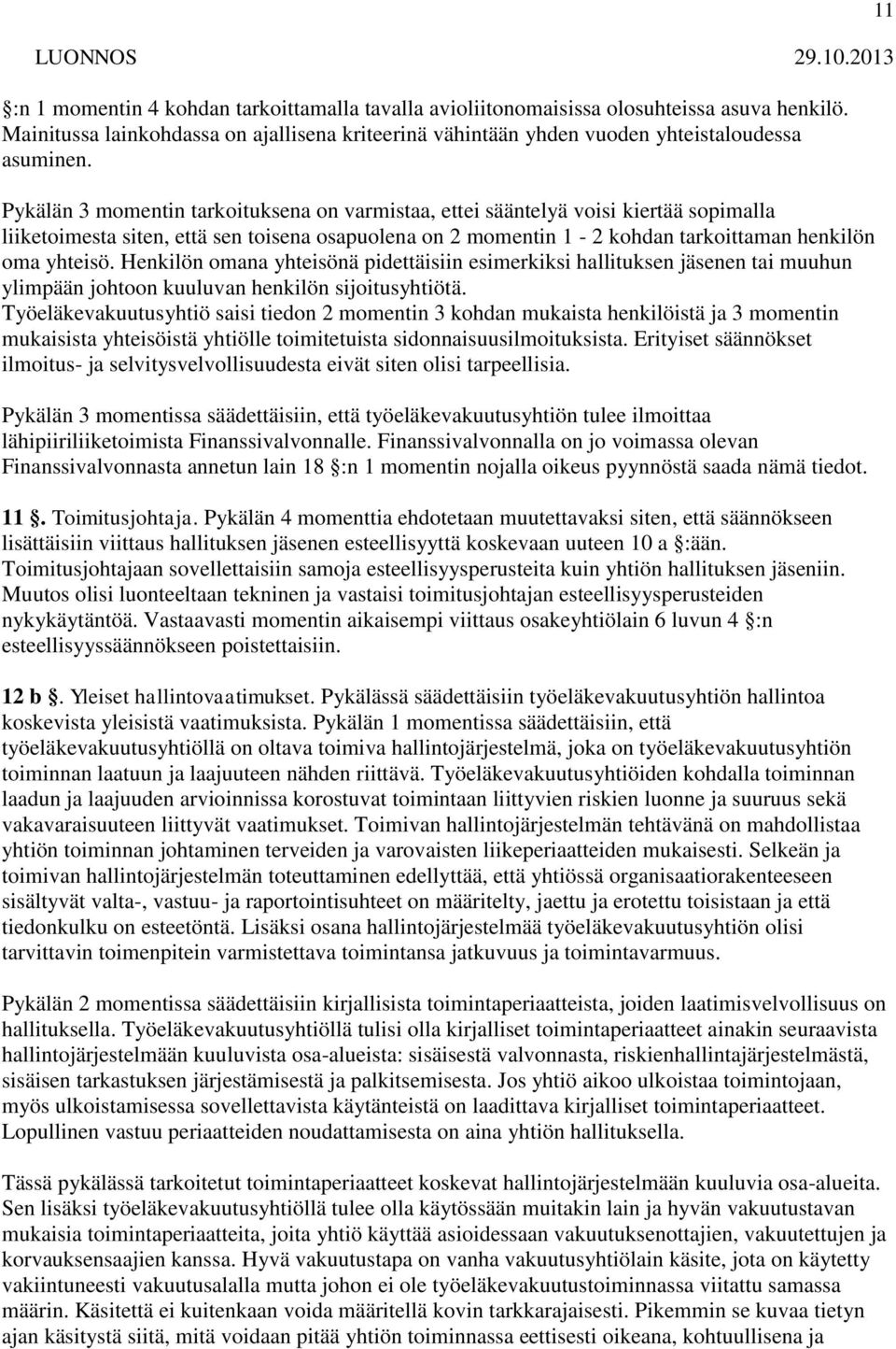 Henkilön omana yhteisönä pidettäisiin esimerkiksi hallituksen jäsenen tai muuhun ylimpään johtoon kuuluvan henkilön sijoitusyhtiötä.