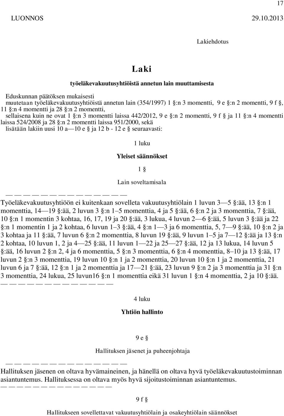 951/2000, sekä lisätään lakiin uusi 10 a 10 e ja 12 b - 12 e seuraavasti: 1 luku Yleiset säännökset 1 Lain soveltamisala Työeläkevakuutusyhtiöön ei kuitenkaan sovelleta vakuutusyhtiölain 1 luvun 3 5