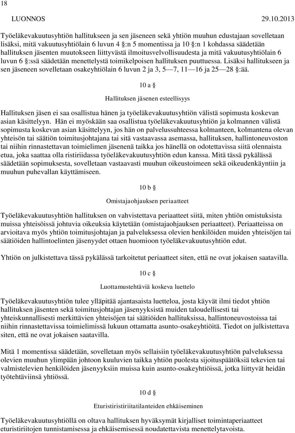 jäsenten muutokseen liittyvästä ilmoitusvelvollisuudesta ja mitä vakuutusyhtiölain 6 luvun 6 :ssä säädetään menettelystä toimikelpoisen hallituksen puuttuessa.