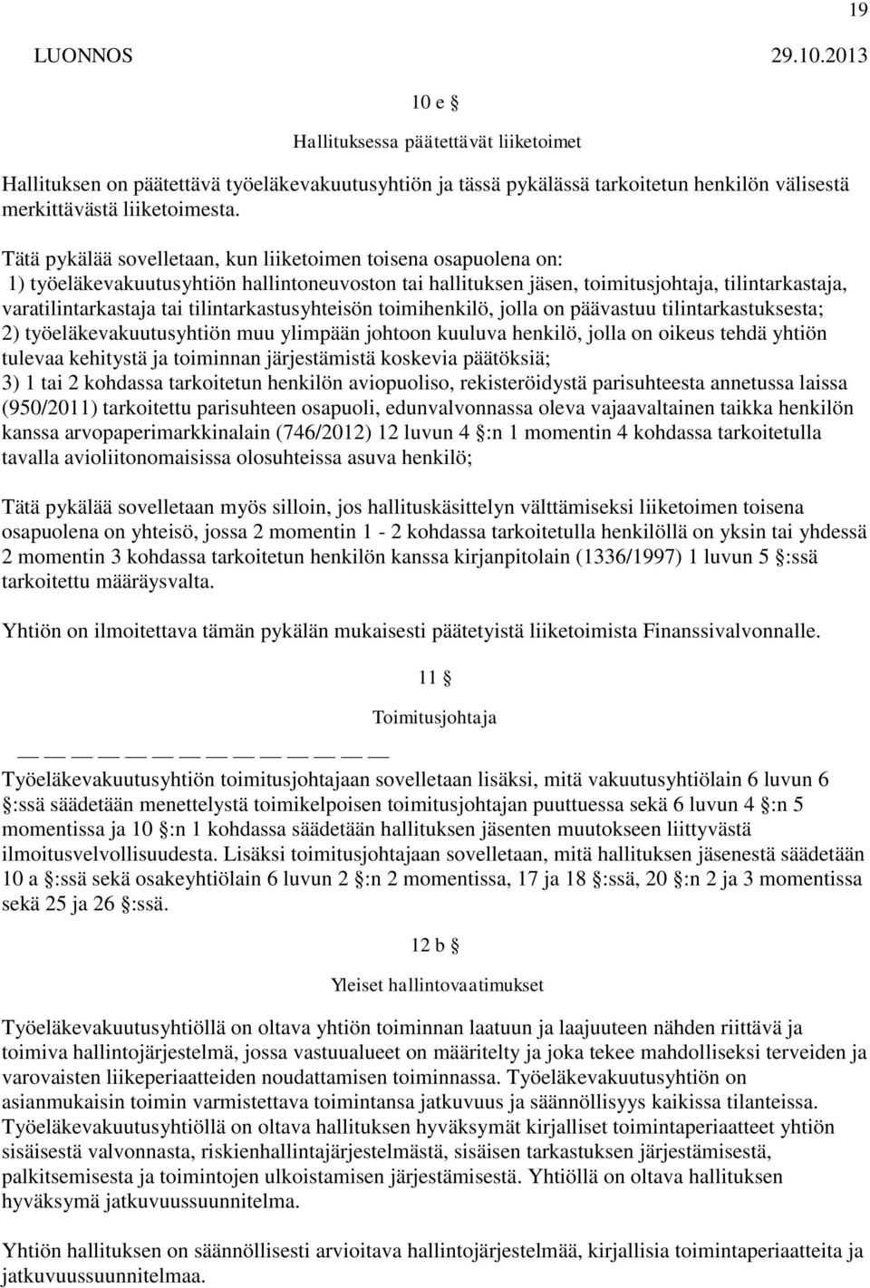 tilintarkastusyhteisön toimihenkilö, jolla on päävastuu tilintarkastuksesta; 2) työeläkevakuutusyhtiön muu ylimpään johtoon kuuluva henkilö, jolla on oikeus tehdä yhtiön tulevaa kehitystä ja