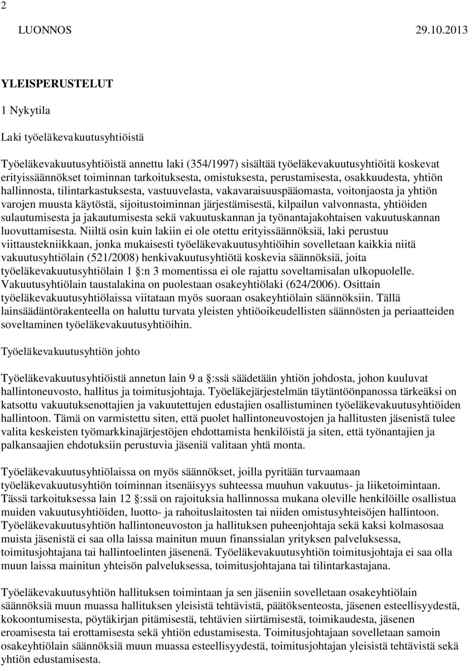 omistuksesta, perustamisesta, osakkuudesta, yhtiön hallinnosta, tilintarkastuksesta, vastuuvelasta, vakavaraisuuspääomasta, voitonjaosta ja yhtiön varojen muusta käytöstä, sijoitustoiminnan