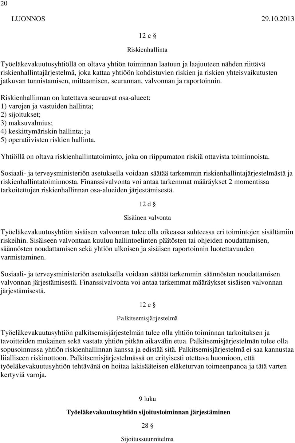 yhteisvaikutusten jatkuvan tunnistamisen, mittaamisen, seurannan, valvonnan ja raportoinnin.