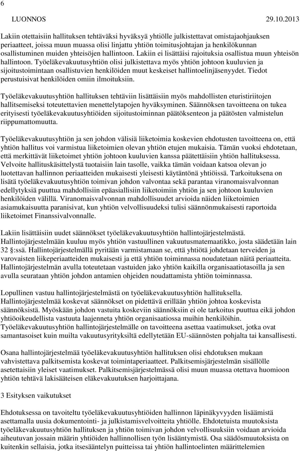 osallistuminen muiden yhteisöjen hallintoon. Lakiin ei lisättäisi rajoituksia osallistua muun yhteisön hallintoon.