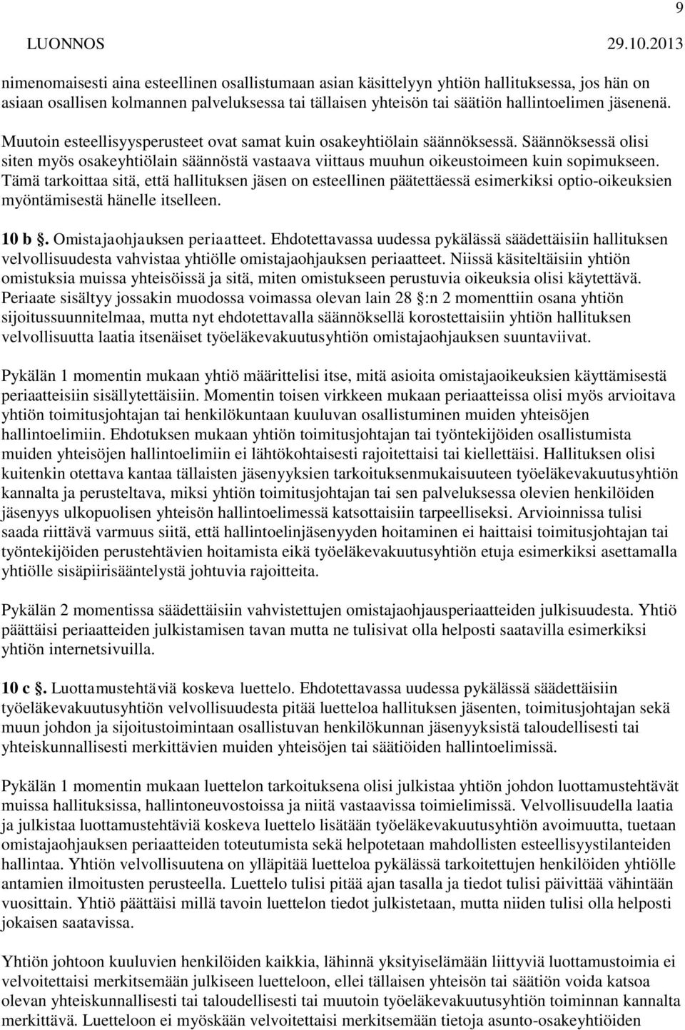 Tämä tarkoittaa sitä, että hallituksen jäsen on esteellinen päätettäessä esimerkiksi optio-oikeuksien myöntämisestä hänelle itselleen. 10 b. Omistajaohjauksen periaatteet.