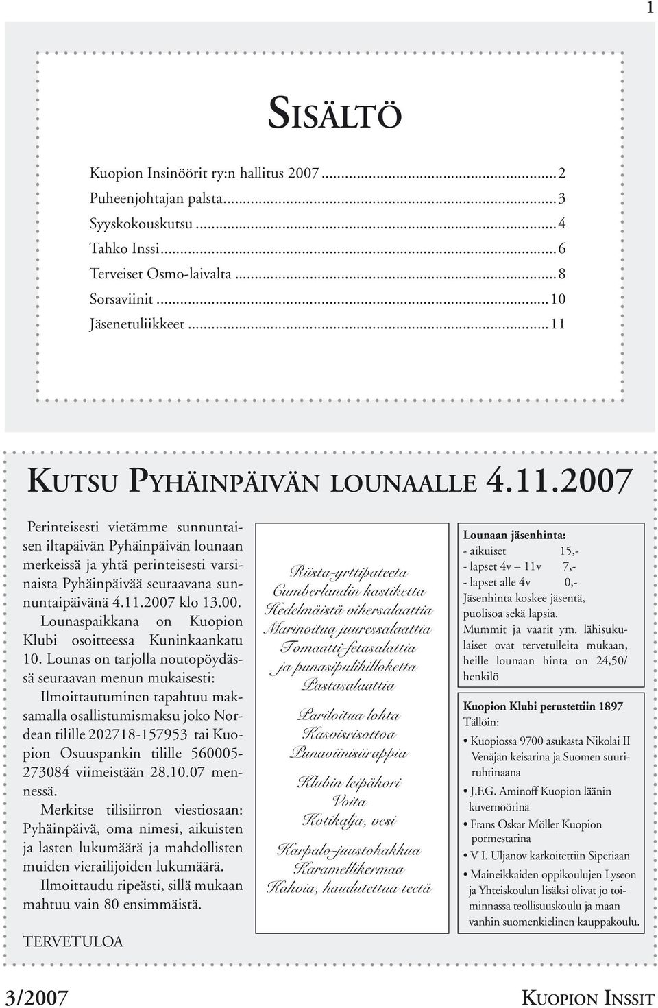 11.2007 klo 13.00. Lounaspaikkana on Kuopion Klubi osoitteessa Kuninkaankatu 10.