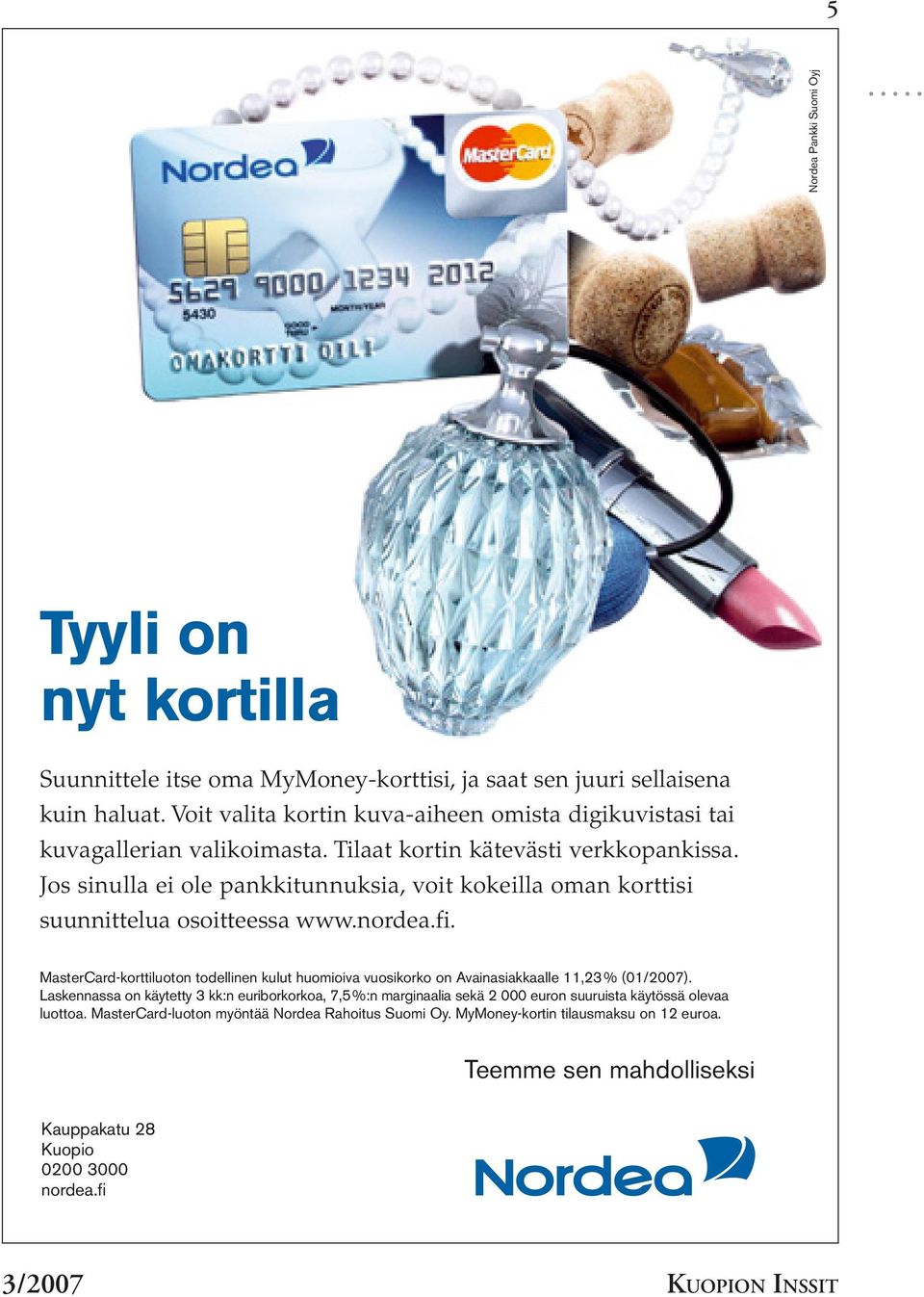 Jos sinulla ei ole pankkitunnuksia, voit kokeilla oman korttisi suunnittelua osoitteessa www.nordea.fi.